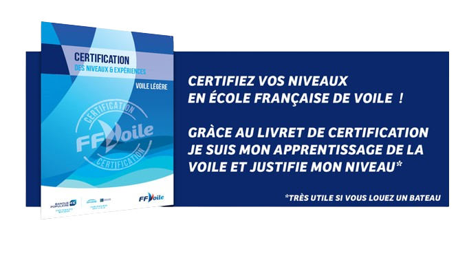 Certifiez vos niveaux 
en école française de Voile  !

Gràce au livret de certification
Je suis mon apprentissage de LA
Voile et justifie mon niveau